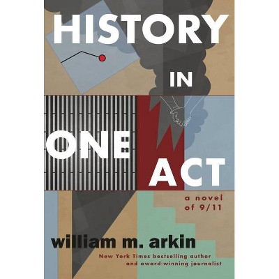 History in One Act - by  William M Arkin (Paperback)