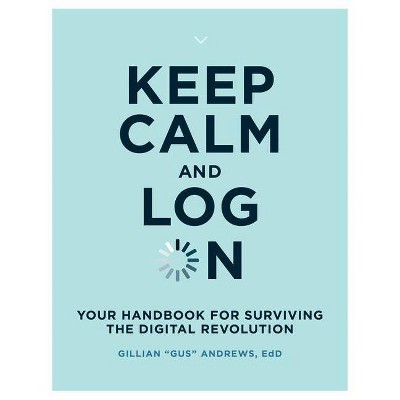 Keep Calm and Log on - (Mit Press) by  Gillian Gus Andrews (Paperback)