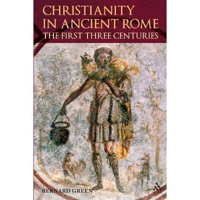 Christianity in Ancient Rome - by  Bernard Green (Paperback)