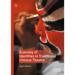 Economy of Identities in Traditional Chinese Theatre - by  Ágota Révész (Hardcover) - 1 of 1