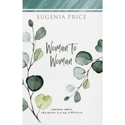 Woman To Woman - (the Eugenia Price Christian Living Collection) By ...