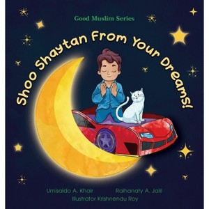 Shoo Shaytan From Your Dreams! - (Good Muslim) by  Umisaldo A Khair & Raihanaty A Jalil (Hardcover) - 1 of 1