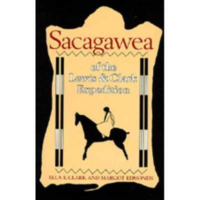 Sacagawea of the Lewis and Clark Expedition - by  Ella E Clark & Margot Edmonds (Paperback)