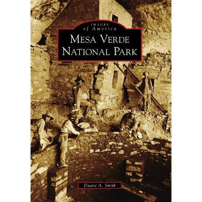 Mesa Verde National Park - (Images of America (Arcadia Publishing)) by  Duane A Smith (Paperback)