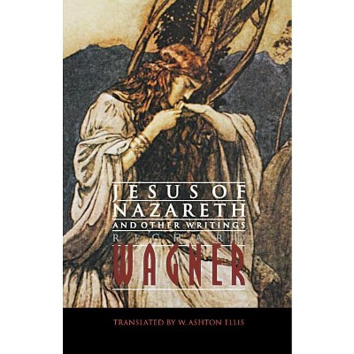 Jesus of Nazareth and Other Writings - by  Richard Wagner (Paperback)