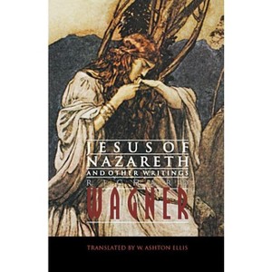 Jesus of Nazareth and Other Writings - by  Richard Wagner (Paperback) - 1 of 1