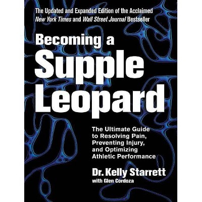 Becoming a Supple Leopard - 2nd Edition by  Kelly Starrett & Glen Cordoza (Hardcover)