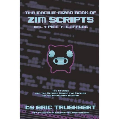 The Medium-Sized Book of Zim Scripts: Vol. 1: Pigs 'n' Waffles - by  Eric Trueheart (Paperback)