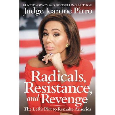 Radicals, Resistance, and Revenge : The Left's Plot to Remake America -  by Jeanine Pirro (Hardcover)