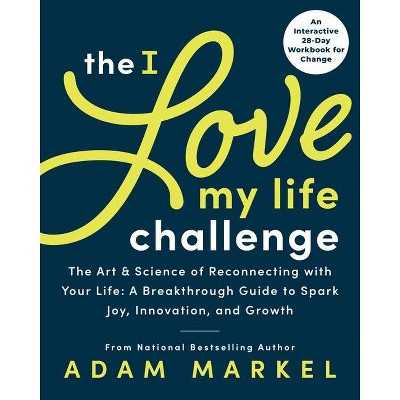 The I Love My Life Challenge - by  Adam Markel (Paperback)