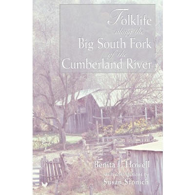 Folklife Along the Big South Fork of the Cumberland River - by  Benita J Howell (Paperback)