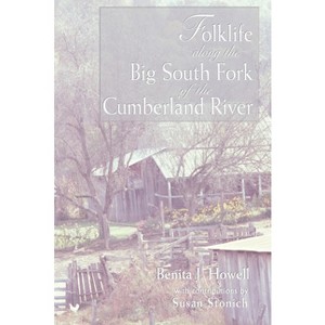 Folklife Along the Big South Fork of the Cumberland River - by  Benita J Howell (Paperback) - 1 of 1