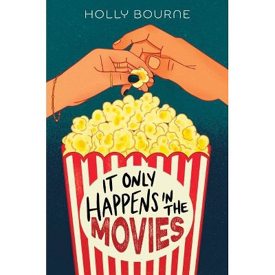 It Only Happens in the Movies - by  Holly Bourne (Hardcover)
