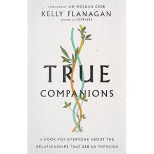 True Companions - by  Kelly Flanagan (Hardcover) - 1 of 1