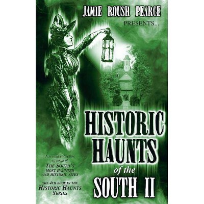 Historic Haunts of the South 2 - by  Jamie Roush Pearce (Paperback)