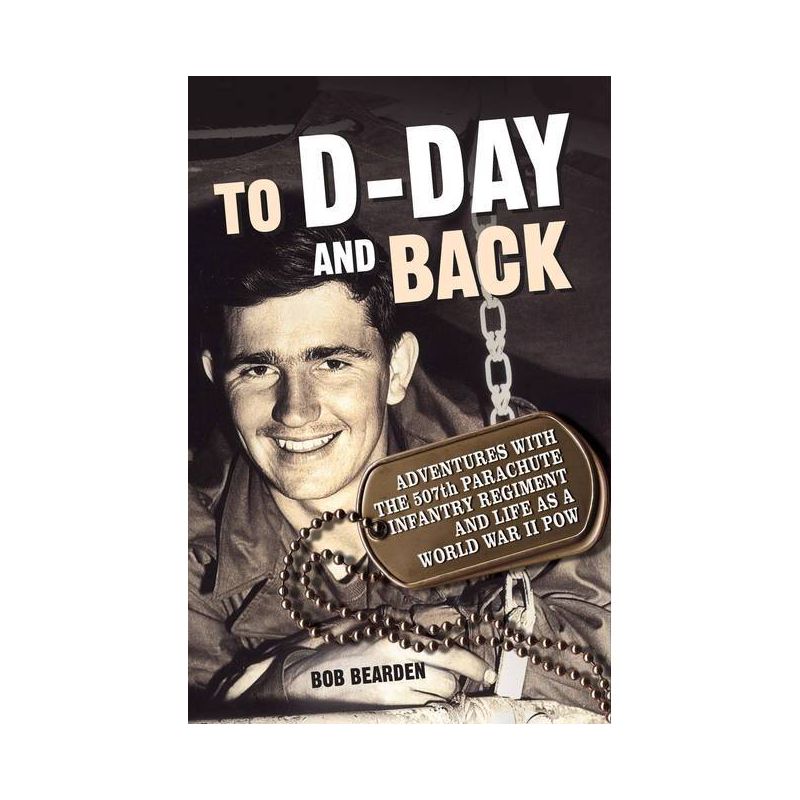 To D-Day and Back - by  Bob Bearden (Paperback), 1 of 2