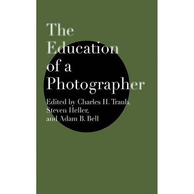 The Education of a Photographer - by  Charles H Traub & Steven Heller & Adam B Bell (Paperback)