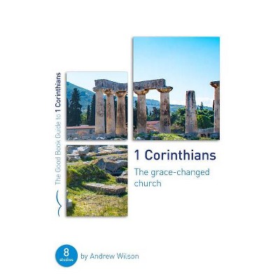 1 Corinthians: The Grace-Changed Church - (Good Book Guides) by  Andrew Wilson (Paperback)