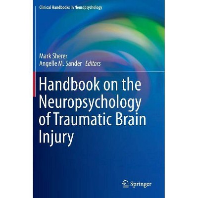 Handbook on the Neuropsychology of Traumatic Brain Injury - (Clinical Handbooks in Neuropsychology) by  Mark Sherer & Angelle M Sander (Hardcover)