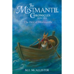 The Heir of Mistmantle - (Mistmantle Chronicles) by  M I McAllister & Christine Enright (Paperback) - 1 of 1