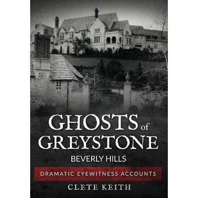 Ghosts of Greystone - Beverly Hills - by  Clete Keith (Hardcover)