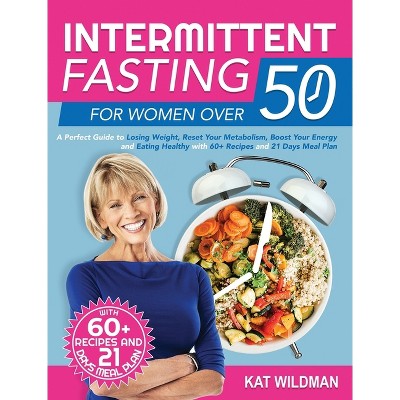 Intermittent Fasting Bible for Women over 50 - by  Kat Wildman (Hardcover)