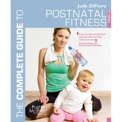 The Complete Guide to Postnatal Fitness - (Complete Guides) 3rd Edition by  Judy Difiore (Paperback)