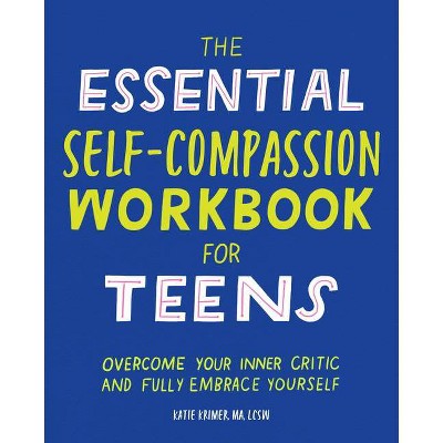 The Essential Self Compassion Workbook for Teens - by  Katie Krimer (Paperback)