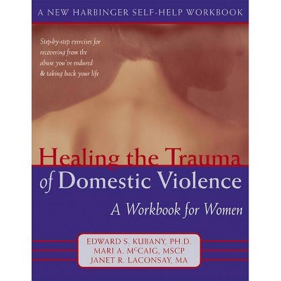 Healing the Trauma of Domestic Violence - (New Harbinger Self-Help Workbook) by  Mari McCaig & Edward S Kubany (Paperback)