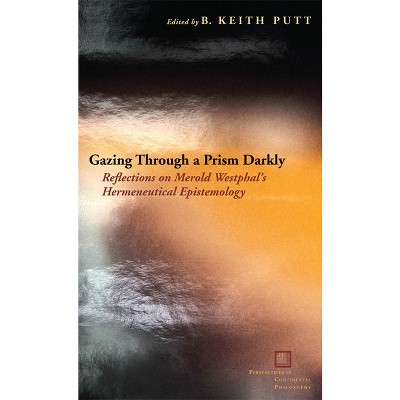 Gazing Through a Prism Darkly - (Perspectives in Continental Philosophy) by  B Keith Putt (Hardcover)