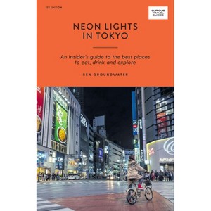 Neon Lights in Tokyo - (Curious Travel Guides) by  Ben Groundwater (Paperback) - 1 of 1