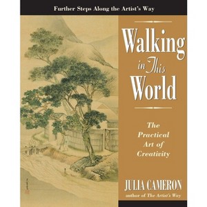 Walking in This World - (Artist's Way) by  Julia Cameron (Paperback) - 1 of 1