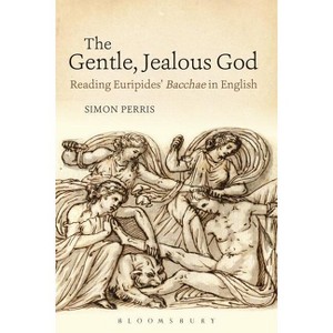The Gentle, Jealous God - (Bloomsbury Studies in Classical Reception) by  Simon Perris (Paperback) - 1 of 1