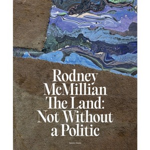 Rodney McMillian: The Land: Not Without a Politic - (Hardcover) - 1 of 1