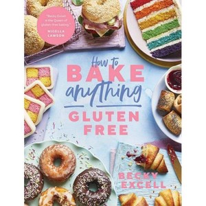 How to Bake Anything Gluten Free - by  Becky Excell (Hardcover) - 1 of 1