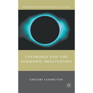 Coleridge and the Daemonic Imagination - (Nineteenth-Century Major Lives and Letters) by  G Leadbetter (Hardcover) - 1 of 1