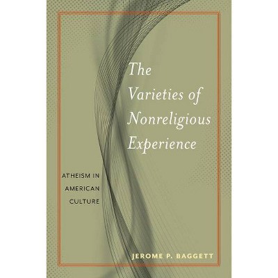 The Varieties of Nonreligious Experience - (Secular Studies) by  Jerome P Baggett (Paperback)