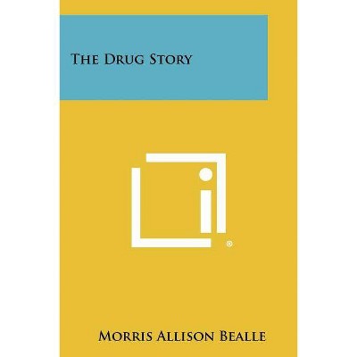 The Drug Story - by  Morris Allison Bealle (Paperback)