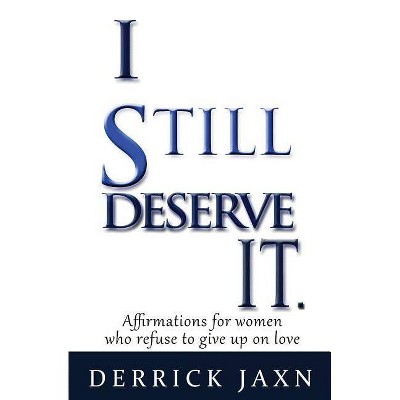 I Still Deserve It. - by  Derrick E Jaxn (Paperback)