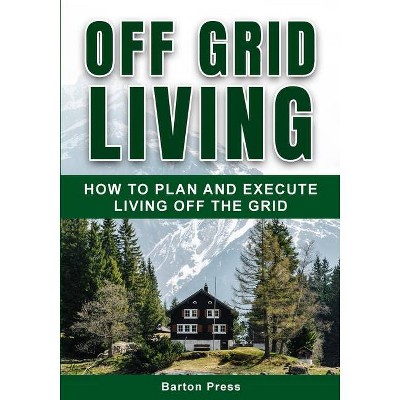 Off Grid Living - by  Barton Press (Paperback)