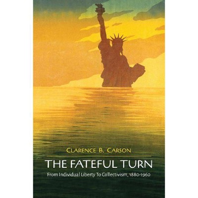 The Fateful Turn - by  Clarence B Carson (Paperback)