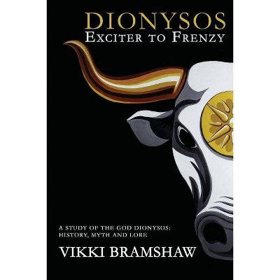 Dionysos Exciter to Frenzy - by  Vikki Bramshaw (Paperback)