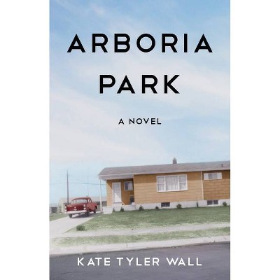 Arboria Park - by  Kate Tyler Wall (Paperback)