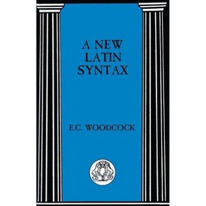 New Latin Syntax - (Latin Language) by  E C Woodcock (Paperback) - 1 of 1
