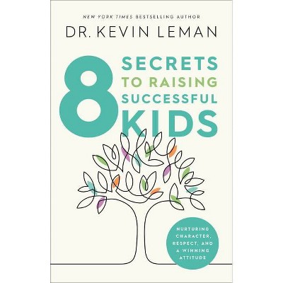 8 Secrets to Raising Successful Kids - by  Kevin Leman (Hardcover)