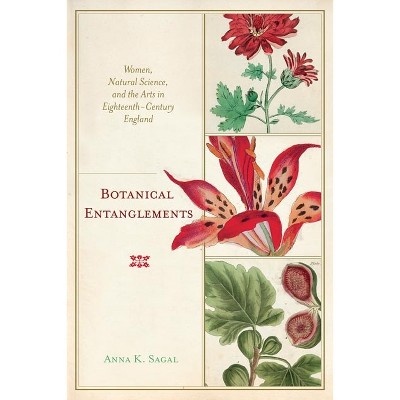 Botanical Entanglements - by  Anna K Sagal (Paperback)