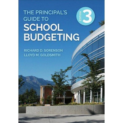 The Principal′s Guide to School Budgeting - 3rd Edition by  Richard D Sorenson & Lloyd M Goldsmith (Paperback)