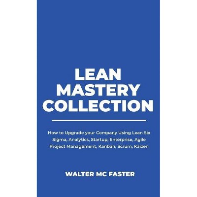 Lean Mastery Collection - (Lean & Agile Management) by  Walter MC Faster (Paperback)