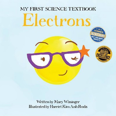 Electrons - (My First Science Textbook) by  Mary Wissinger (Paperback)