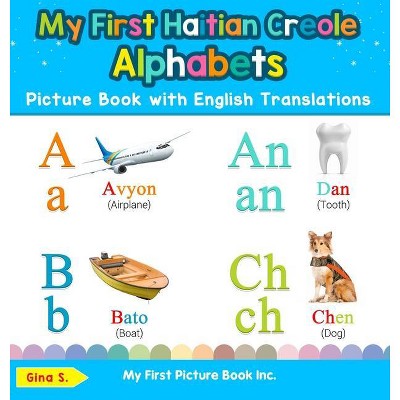 My First Haitian Creole Alphabets Picture Book with English Translations - (Teach & Learn Basic Haitian Creole Words for Child) by  Gina S